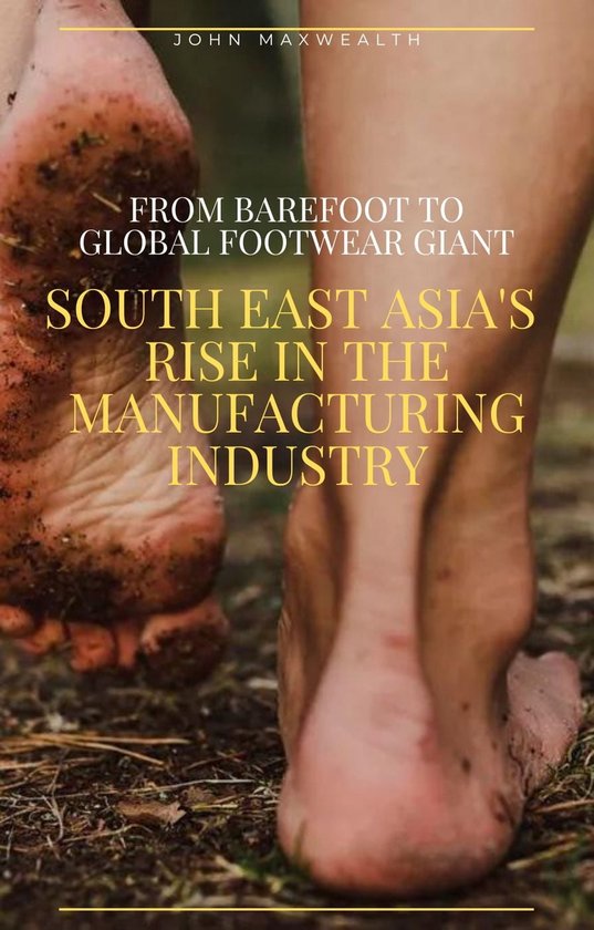 From Barefoot to Global Footwear Giant South East Asia's Rise in the