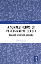 Routledge Research in Aesthetics-A Somaesthetics of Performative Beauty