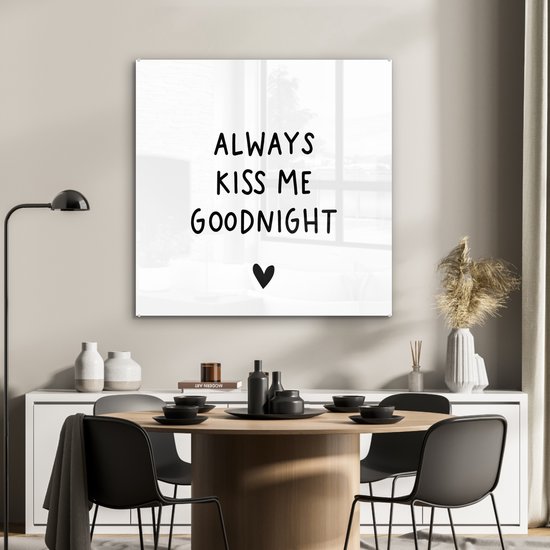 MuchoWow® Peinture sur verre 90x90 cm - Peinture sur verre acrylique - Citation anglaise "Always kiss me goodnight" avec un coeur sur fond blanc - Photo sur verre - Peintures