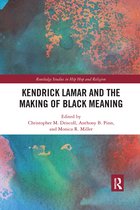 Routledge Studies in Hip Hop and Religion- Kendrick Lamar and the Making of Black Meaning