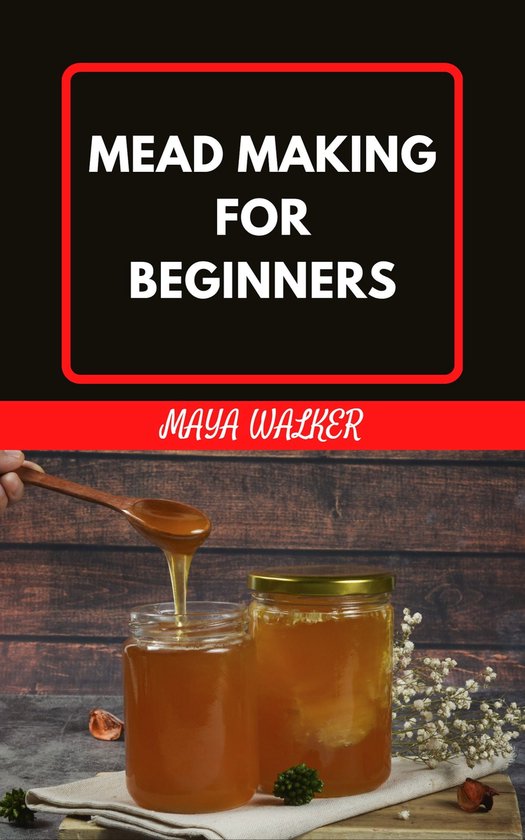 MEAD MAKING FOR BEGINNERS (ebook), Maya Walker 1230006348083 Boeken