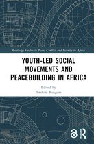 Routledge Studies in Peace, Conflict and Security in Africa- Youth-Led Social Movements and Peacebuilding in Africa