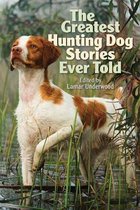 Greatest-The Greatest Hunting Dog Stories Ever Told
