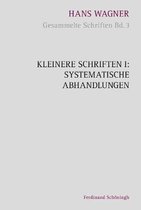 Hans Wagner - Gesammelte Schriften- Kleinere Schriften I: Systematische Abhandlungen