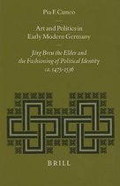 Art and Politics in Early Modern Germany: Jorg Breu the Elder and the Fashioning of Political Identity, CA. 1475-1536