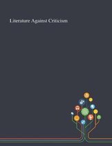 Literature Against Criticism