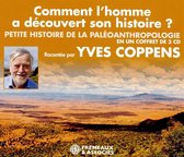 Yves Coppens - Comment L'homme A Decouvert Son Histoire ? Petite (3 CD)