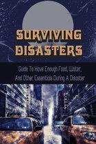 Surviving Disasters: Guide To Have Enough Food, Water, And Other Essentials During A Disaster