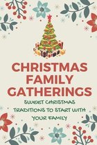 Christmas Family Gatherings: Sweet Christmas Traditions To Start With Your Family