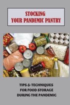 Stocking Your Pandemic Pantry: Tips & Techniques For Food Storage During The Pandemic