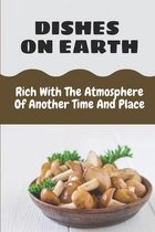 Dishes On Earth: Rich With The Atmosphere Of Another Time And Place