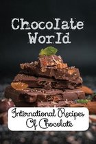 Chocolate World: International Recipes Of Chocolate