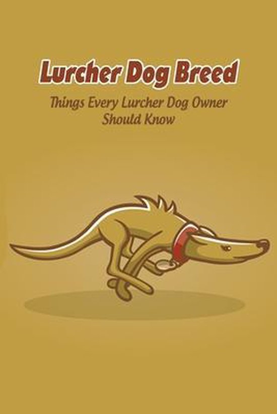 Lurcher Dog Breed: Things Every Lurcher Dog Owner Should Know