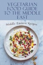 Vegetarian Food Guide To The Middle East: Middle Eastern Recipes