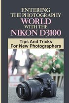 Entering The Photography World With The Nikon D3100: Tips And Tricks For New Photographers