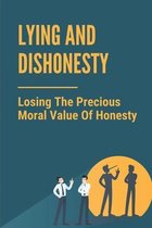 Lying And Dishonesty: Losing The Precious Moral Value Of Honesty