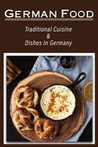 German Food: Traditional Cuisine & Dishes In Germany