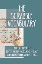 The Scrabble Vocabulary: Explore The Indispensable Cheat Words For Scrabble