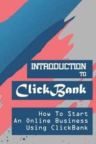 Introduction To ClickBank: How To Start An Online Business Using ClickBank