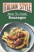 Italian Style: How To Cook Sausages