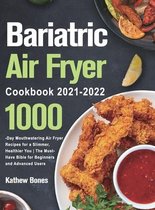 Bariatric Air Fryer Cookbook 2021-2022: 1000-Day Mouthwatering Air Fryer Recipes for a Slimmer, Healthier You The Must-Have Bible for Beginners and Ad
