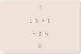 Bureau onderlegger - Muismat - Bureau mat - Spreuken - Quotes - Mama - I love mom - 60x40 cm