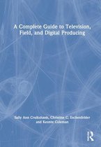 A Complete Guide to Television, Field, and Digital Producing