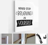 Never stop believing in yourself lettering quote vector design about faith, success and achievement to make wall art or card - Modern Art Canvas - Vertical - 1675247572 - 80*60 Ver