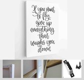 Positivity quote vector design with If you want to fly, give up everything that weighs you down calligraphy phrase - Modern Art Canvas - Vertical - 1762157318 - 80*60 Vertical
