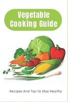 Vegetable Cooking Guide: Recipes And Tips To Stay Healthy