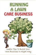 Running A Lawn Care Business: Useful Tips To Build Your Own Business In Right Way