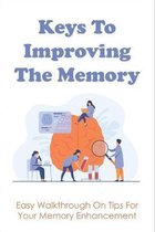 Keys To Improving The Memory: Easy Walkthrough On Tips For Your Memory Enhancement