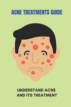 Acne Treatments Guide: Understand Acne And Its Treatment