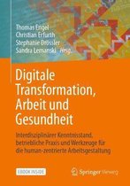 Digitale Transformation, Arbeit Und Gesundheit: Interdisziplinärer Kenntnisstand, Betriebliche Praxis Und Werkzeuge Für Die Human-Zentrierte Arbeitsge