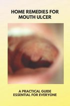 Home Remedies For Mouth Ulcer: A Practical Guide Essential For Everyone