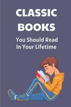 Classic Books: You Should Read In Your Lifetime