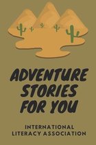 Adventure Stories For You: International Literacy Association