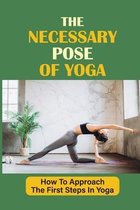 The Necessary Pose Of Yoga: How To Approach The First Steps In Yoga