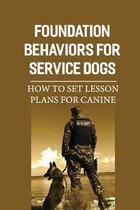 Foundation Behaviors For Service Dogs: How To Set Lesson Plans For Canine