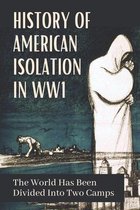 History Of American Isolation In WW1: The World Has Been Divided Into Two Camps