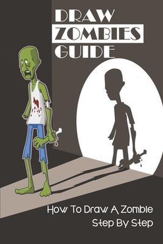Draw Zombies Guide: How To Draw A Zombie Step By Step, Elliot Magrone ...