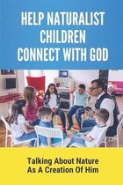 Help Naturalist Children Connect With God: Talking About Nature As A Creation Of Him