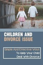 Children And Divorce Issue: Simple And Effective Ways To Help Your Child Deal With Divorce