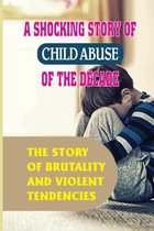 A Shocking Story Of Child Abuse Of The Decade: The Story Of Brutality And Violent Tendencies