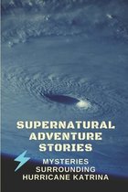 Supernatural Adventure Stories: Mysteries Surrounding Hurricane Katrina