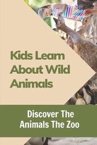 Kids Learn About Wild Animals: Discover The Animals The Zoo