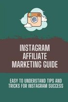 Instagram Affiliate Marketing Guide: Easy To Understand Tips And Tricks For Instagram Success