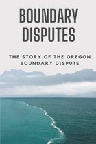Boundary Disputes: The Story Of The Oregon Boundary Dispute