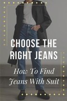 Choose The Right Jeans: How To Find Jeans With Suit