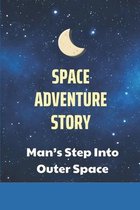 Space Adventure Story: Man's Step Into Outer Space